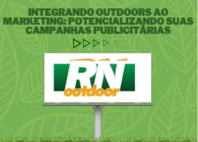 Integrando Outdoors ao Marketing: Potencializando suas Campanhas Publicitárias