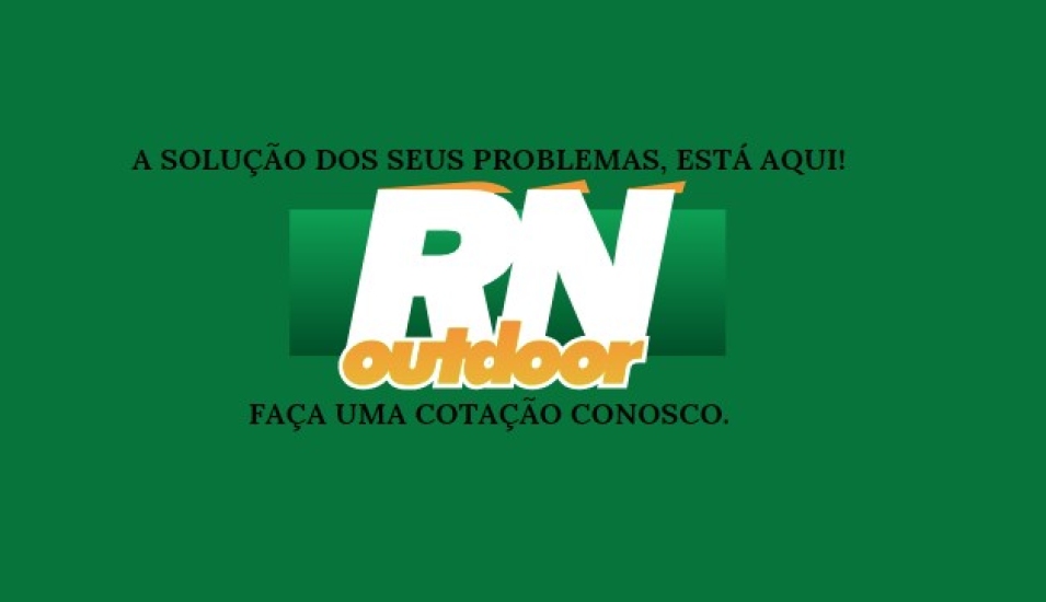 CONTRATE UMA EMPRESA ESPECIALIZADA COMO A RN OUTDOOR E GARANTA UM SERVIÇO DE QUALIDADE