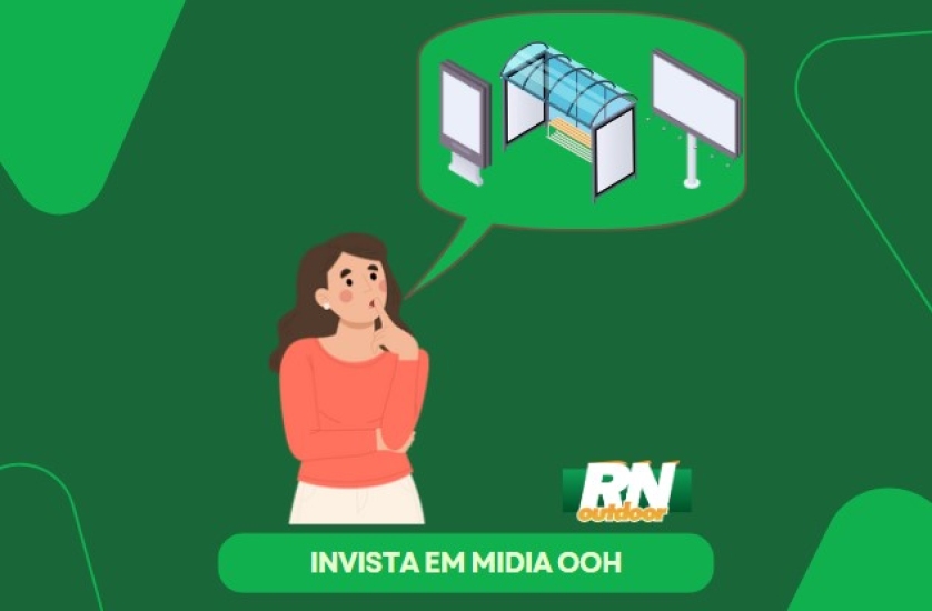 QUAIS AS VANTAGENS DE INVESTIR EM MIDIA OOH NAS SUAS CAMPANHAS?