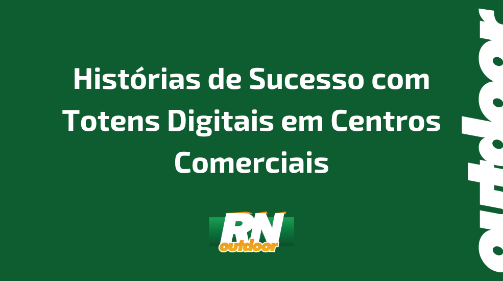 Histórias de Sucesso com Totens Digitais em Centros Comerciais