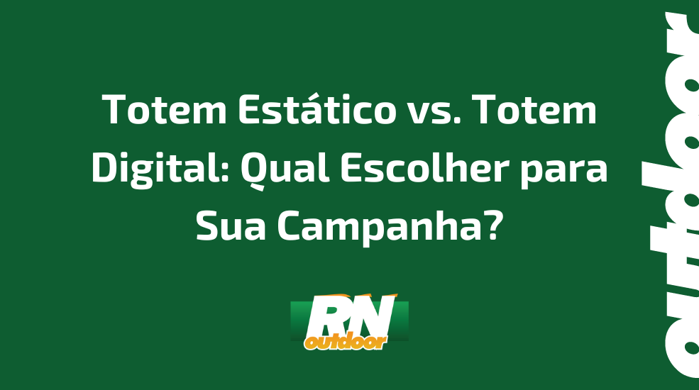 Totem Estático vs. Totem Digital: Qual Escolher para Sua Campanha?