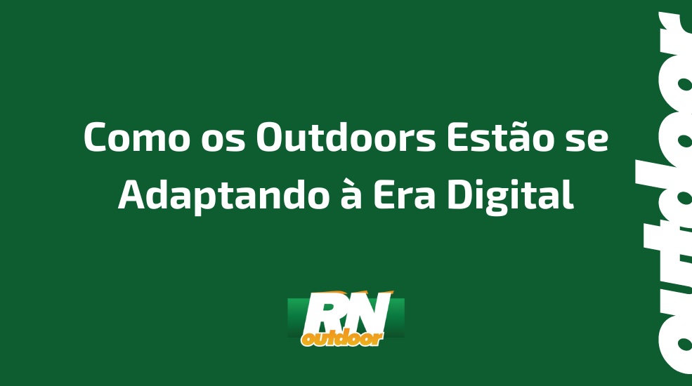 Como os Outdoors Estão se Adaptando à Era Digital