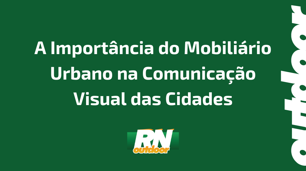 A Importância do Mobiliário Urbano na Comunicação Visual das Cidades