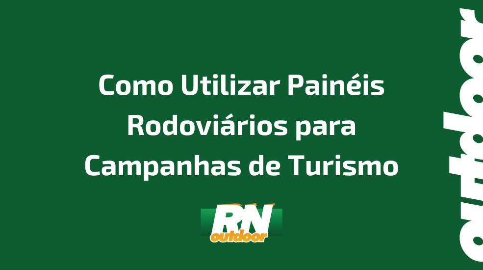 Como Utilizar Painéis Rodoviários para Campanhas de Turismo