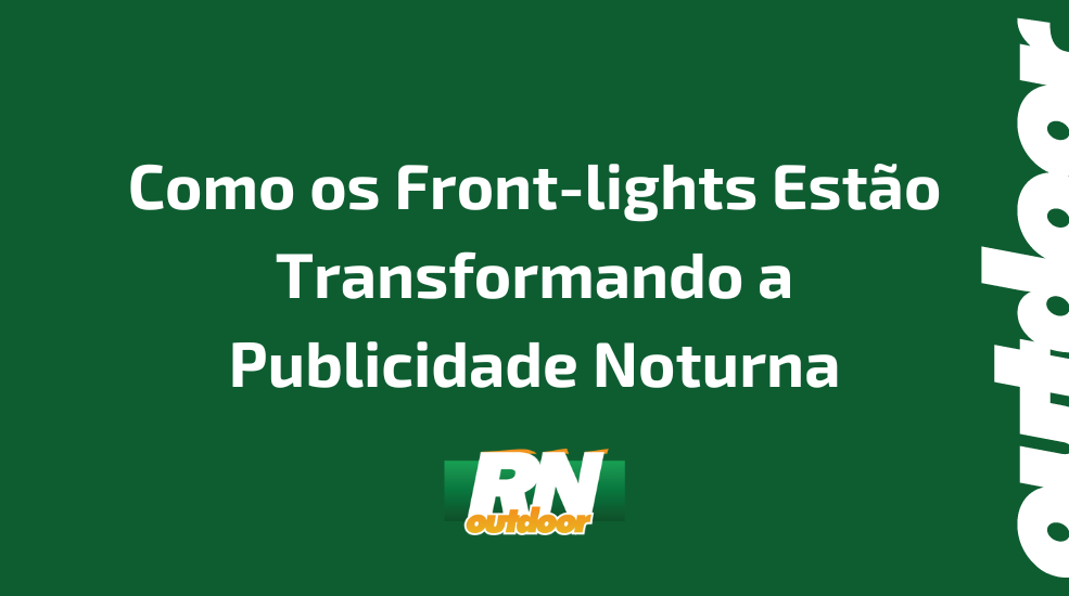 Como os Front-lights Estão Transformando a Publicidade Noturna