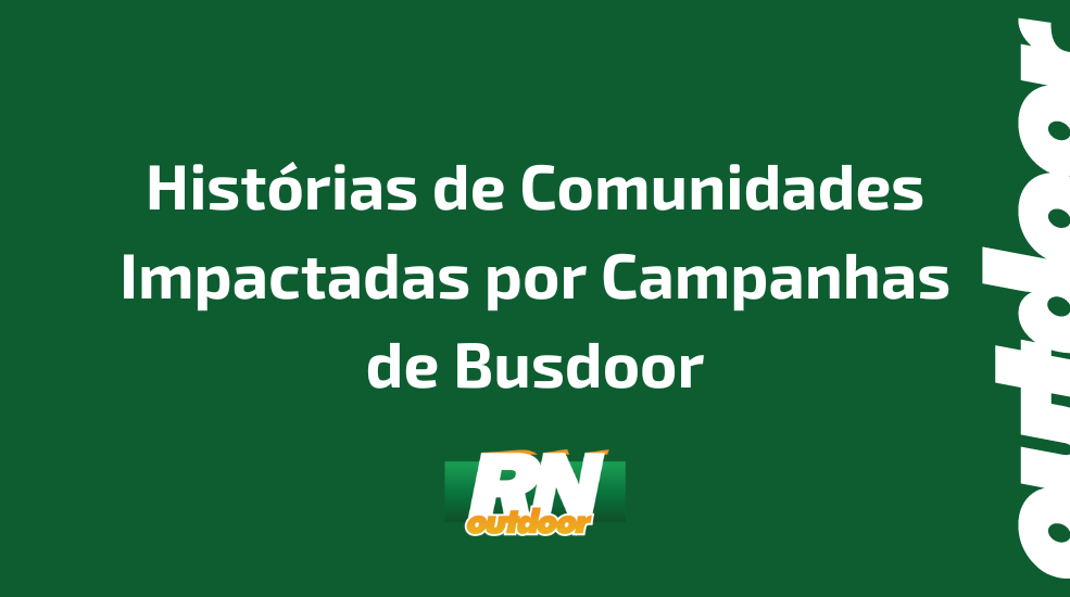 Histórias de Comunidades Impactadas por Campanhas de Busdoor