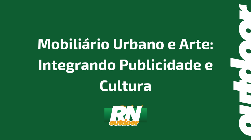 Mobiliário Urbano e Arte: Integrando Publicidade e Cultura