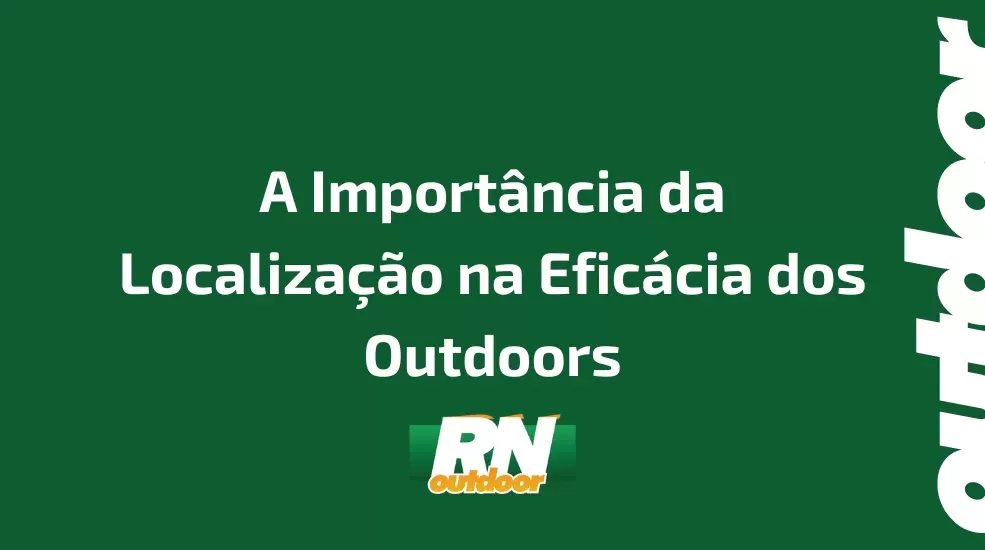 A Importância da Localização na Eficácia dos Outdoors