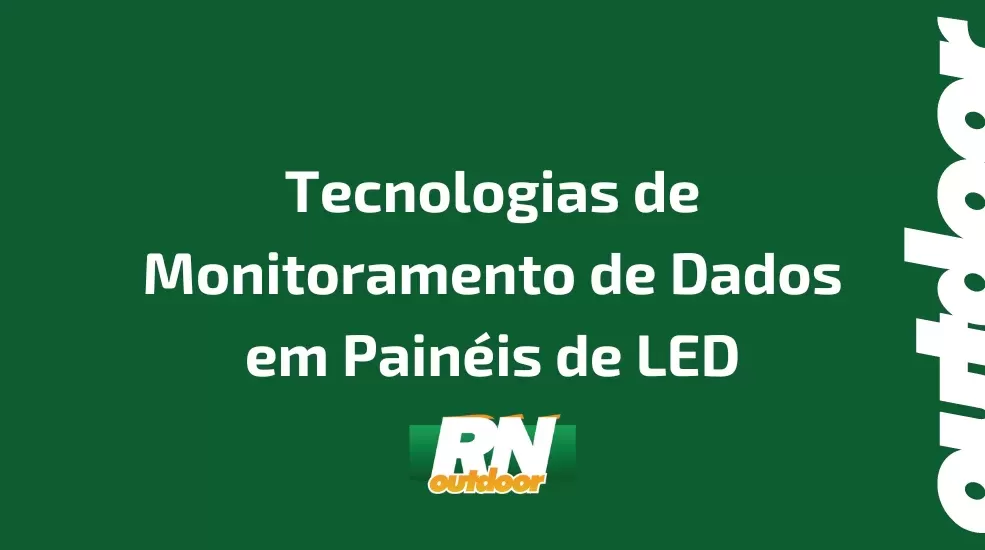 Tecnologias de Monitoramento de Dados em Painéis de LED