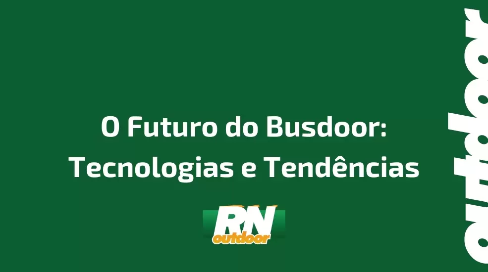 O Futuro do Busdoor: Tecnologias e Tendências