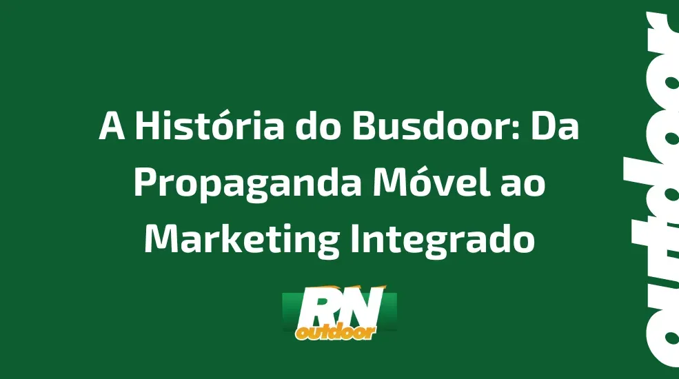 A História do Busdoor: Da Propaganda Móvel ao Marketing Integrado