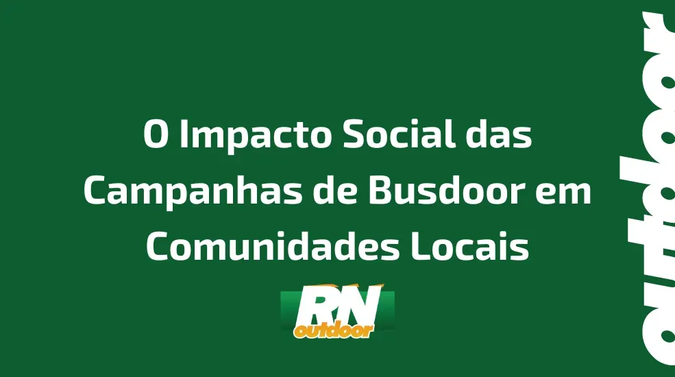 O Impacto Social das Campanhas de Busdoor em Comunidades Locais