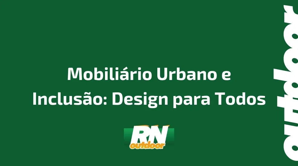 Mobiliário Urbano e Inclusão: Design para Todos