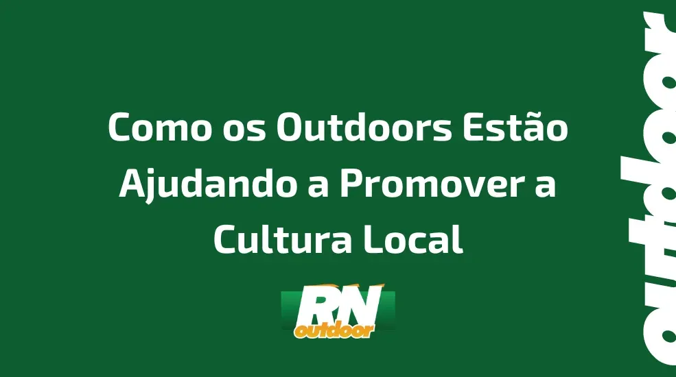 Como os Outdoors Estão Ajudando a Promover a Cultura Local