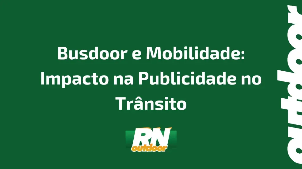 Busdoor e Mobilidade: Impacto na Publicidade no Trânsito