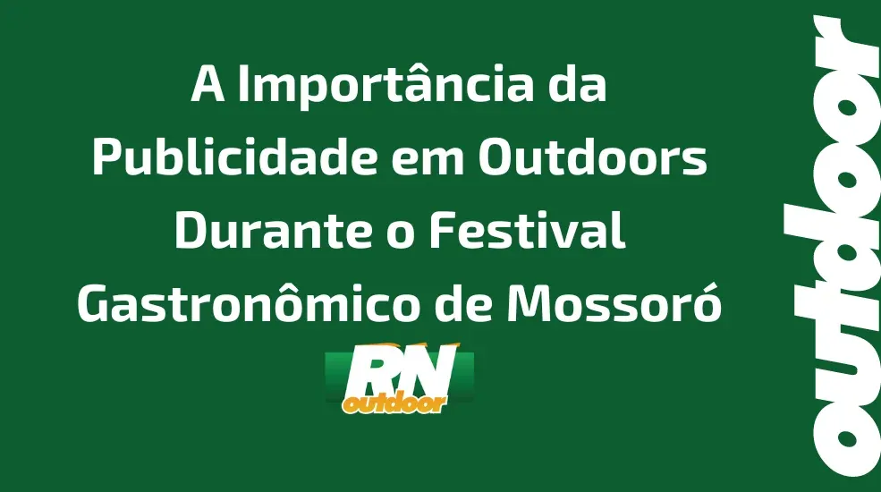 A Importância da Publicidade em Outdoors Durante o Festival Gastronômico de Mossoró