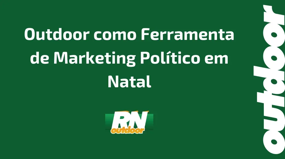 Outdoor como Ferramenta de Marketing Político em Natal