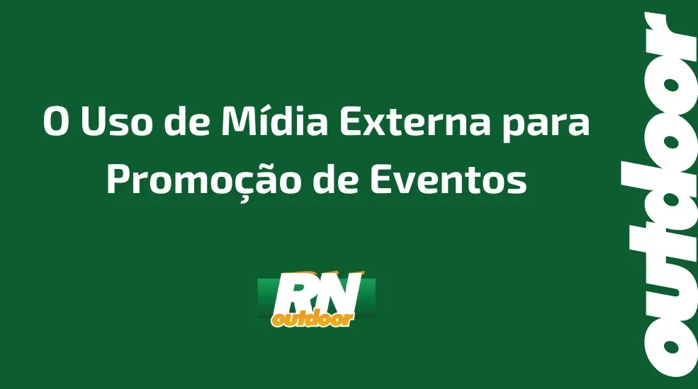 O Uso de Mídia Externa para Promoção de Eventos