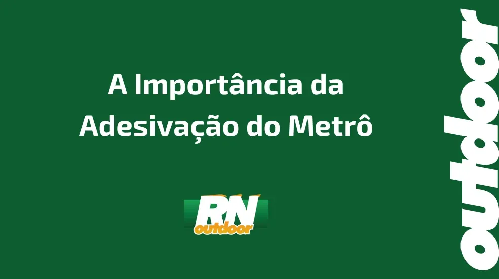 A Importância da Adesivação do Metrô