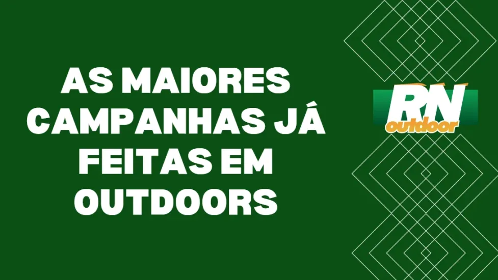 AS MAIORES CAMPANHAS JÁ FEITAS EM OUTDOORS