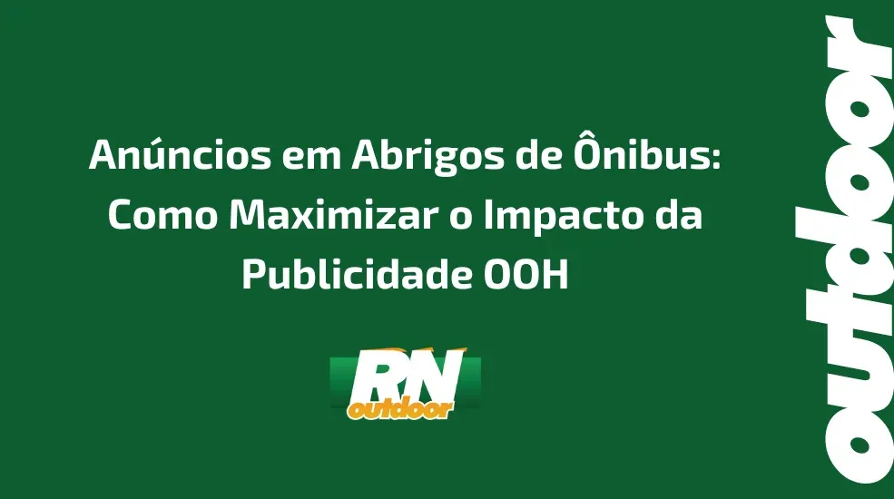 Anúncios em Abrigos de Ônibus: Como Maximizar o Impacto da Publicidade OOH