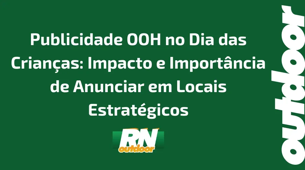 Publicidade OOH no Dia das Crianças: Impacto e Importância de Anunciar em Locais Estratégicos