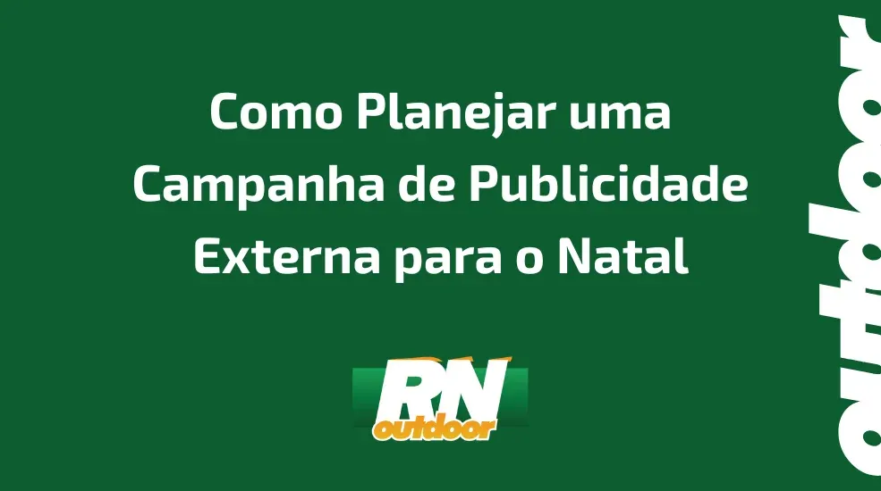 Como Planejar uma Campanha de Publicidade Externa para o Natal