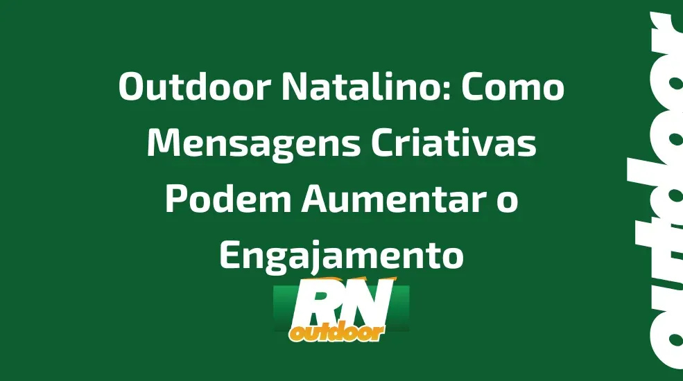 Outdoor Natalino: Como Mensagens Criativas Podem Aumentar o Engajamento