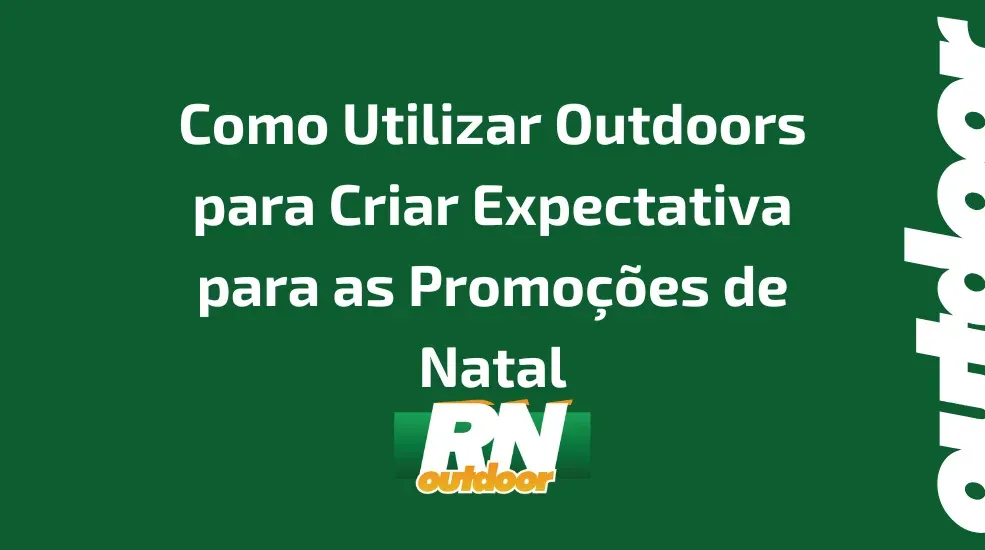 Como Utilizar Outdoors para Criar Expectativa para as Promoções de Natal