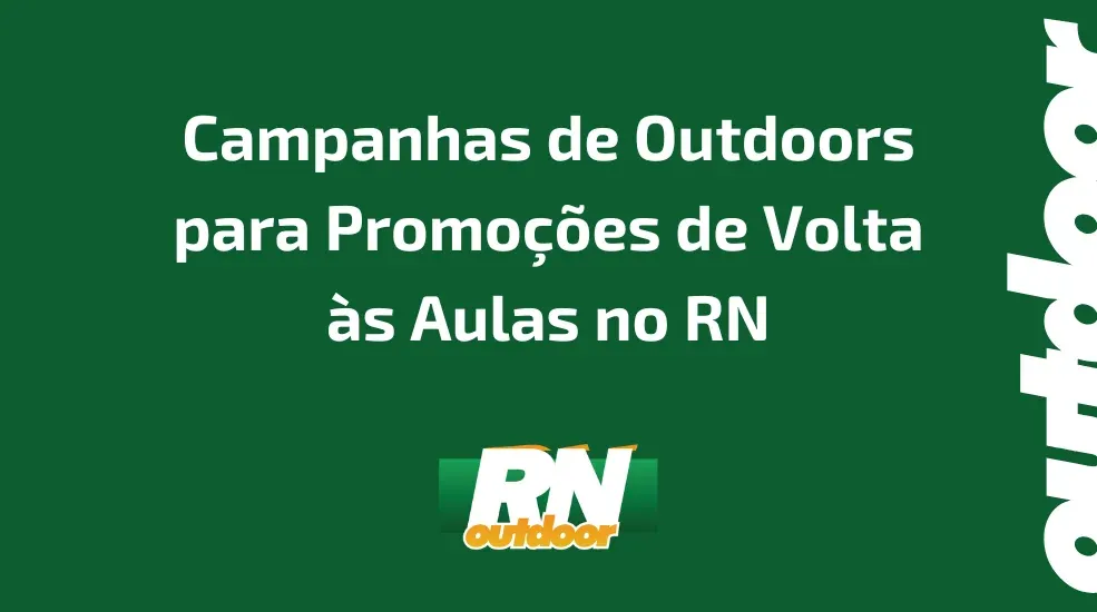 Campanhas de Outdoors para Promoções de Volta às Aulas no RN