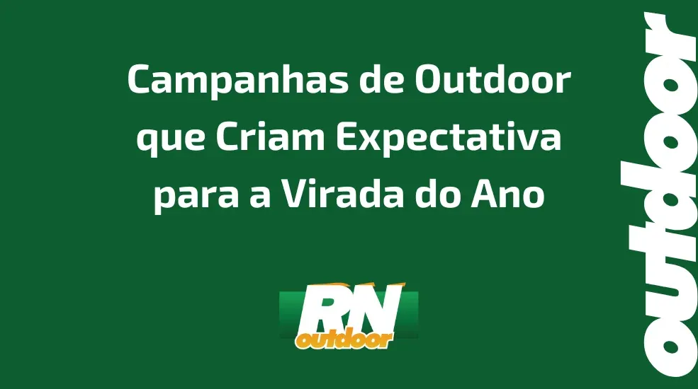 Campanhas de Outdoor que Criam Expectativa para a Virada do Ano