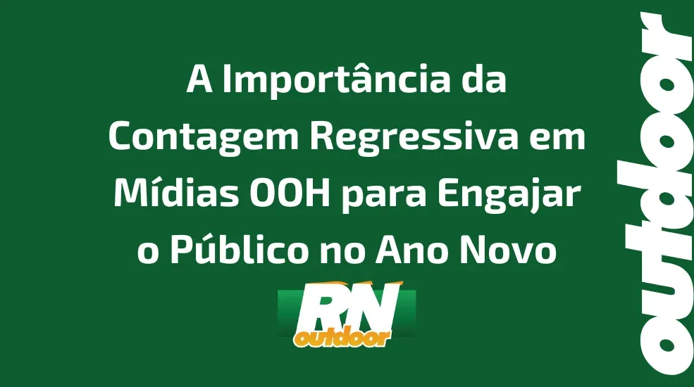 A Importância da Contagem Regressiva em Mídias OOH para Engajar o Público no Ano Novo