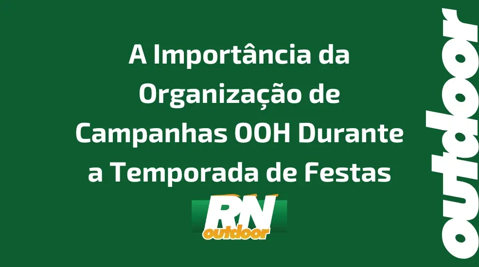 A Importância da Organização de Campanhas OOH Durante a Temporada de Festas