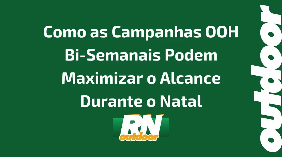 Como as Campanhas OOH Bi-Semanais Podem Maximizar o Alcance Durante o Natal