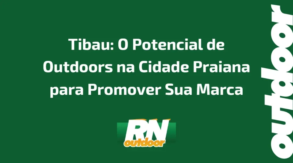 O POTENCIAL DE OUTDOORS NA CIDADE DE TIBAU