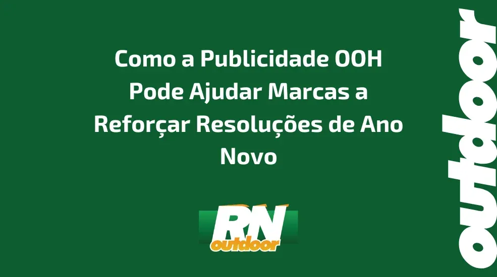 Como a Publicidade OOH Pode Ajudar Marcas a Reforçar Resoluções de Ano Novo