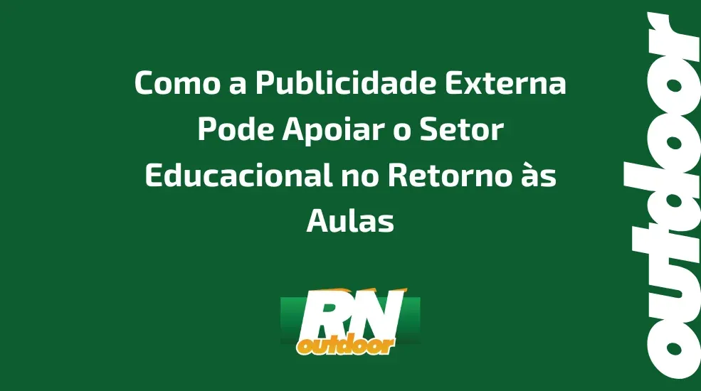 Como a Publicidade Externa Pode Apoiar o Setor Educacional no Retorno às Aulas