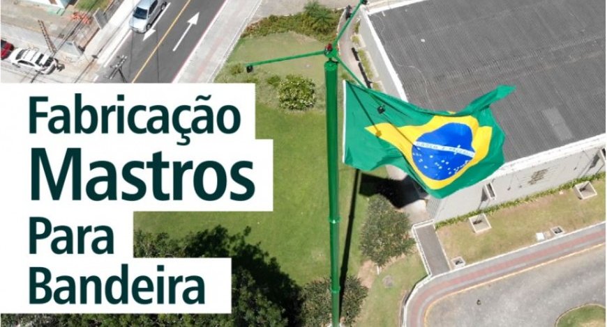 FABRICAÇÃO MASTRO PARA BANDEIRAS