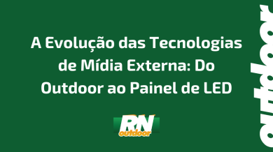 Ponto nº A Evolução das Tecnologias de Mídia Externa: Do Outdoor ao Painel de LED