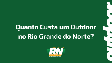 Ponto nº Quanto Custa um Outdoor no Rio Grande do Norte?