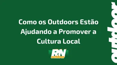 Ponto nº Como os Outdoors Estão Ajudando a Promover a Cultura Local