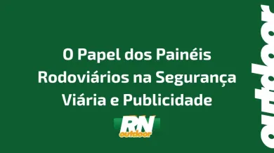 Ponto nº O Papel dos Painéis Rodoviários na Segurança Viária e Publicidade