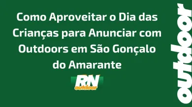 Ponto nº Como Aproveitar o Dia das Crianças para Anunciar com Outdoors em São Gonçalo do Amarante