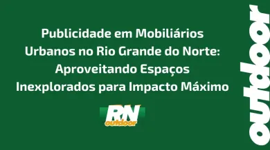 Ponto nº Publicidade em Mobiliários Urbanos no Rio Grande do Norte: Aproveitando Espaços Inexplorados para Impacto Máximo