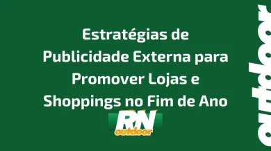 Ponto nº Estratégias de Publicidade Externa para Promover Lojas e Shoppings no Fim de Ano