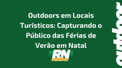 Ponto nº Outdoors em Locais Turísticos: Capturando o Público das Férias de Verão em Natal, RN