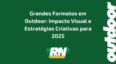 Ponto nº Grandes Formatos em Outdoor: Impacto Visual e Estratégias Criativas para 2025