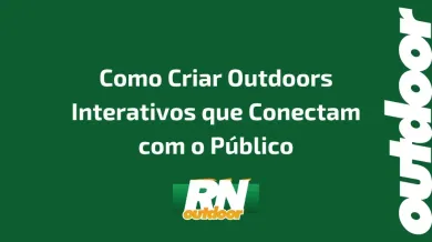 Ponto nº Como Criar Outdoors Interativos que Conectam com o Público