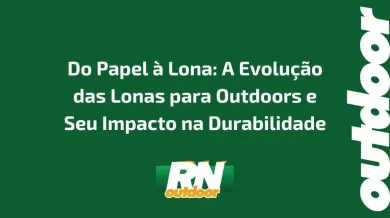 Ponto nº Do Papel à Lona: A Evolução das Lonas para Outdoors e Seu Impacto na Durabilidade